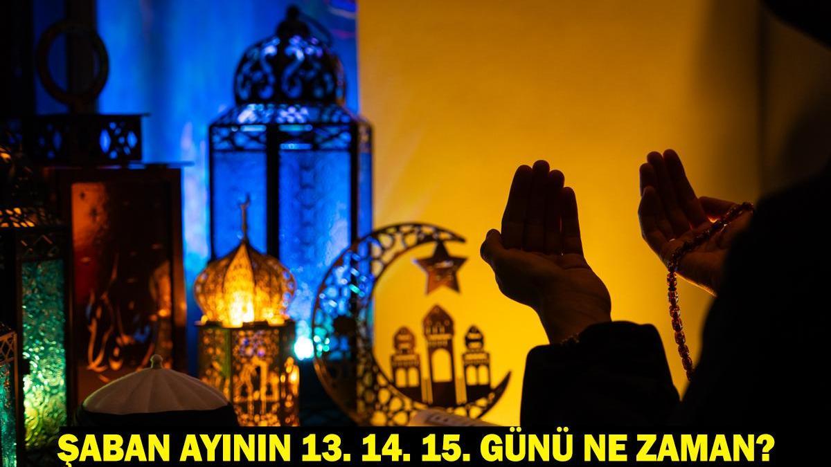 KANDİLLER 2025: Şaban ayının 13. 14. 15. günü ne zaman?