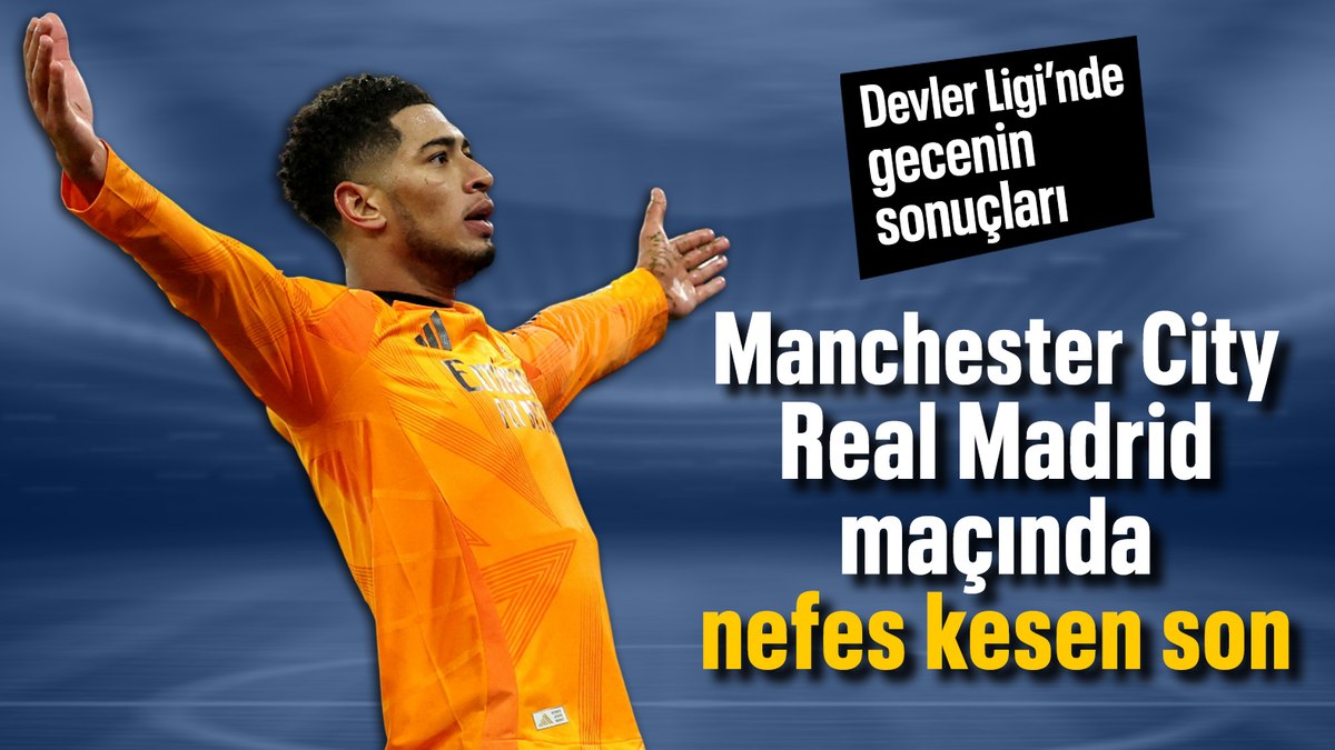 Şampiyonlar Ligi’nde gecenin sonuçları: Real Madrid son anlarda Manchester City’yi devirdi